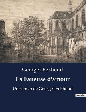 La Faneuse d'amour: Un roman de Georges Eekhoud