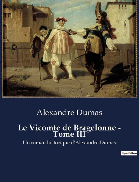 Le Vicomte de Bragelonne - Tome III: Un roman historique d'Alexandre Dumas
