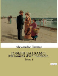 Title: JOSEPH BALSAMO, Mï¿½moires d'un mï¿½decin: Tome 1, Author: Alexandre Dumas
