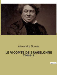Title: LE VICOMTE DE BRAGELONNE Tome 2, Author: Alexandre Dumas