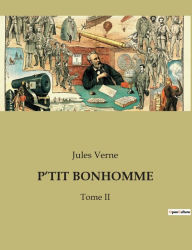 Title: P'Tit Bonhomme: Tome II, Author: Jules Verne