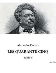 Title: Les Quarante-Cinq: Tome 3, Author: Alexandre Dumas