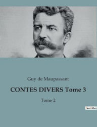 Title: CONTES DIVERS Tome 3: Tome 2, Author: Guy de Maupassant