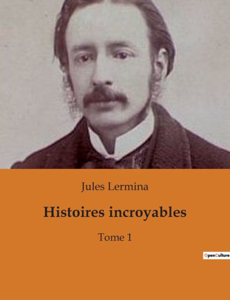 Histoires incroyables: Tome 1