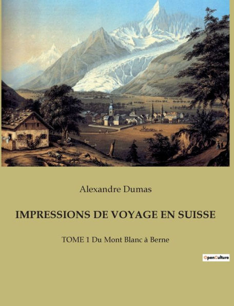 IMPRESSIONS DE VOYAGE EN SUISSE: TOME 1 Du Mont Blanc à Berne