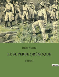 Title: Le Superbe Orï¿½noque: Tome 1, Author: Jules Verne