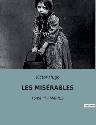 Title: LES MISÉRABLES: Tome III - MARIUS, Author: Victor Hugo