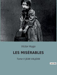 Title: LES MISÉRABLES: Tome V JEAN VALJEAN, Author: Victor Hugo