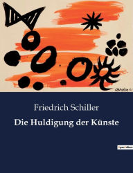 Title: Die Huldigung der Künste, Author: Friedrich Schiller