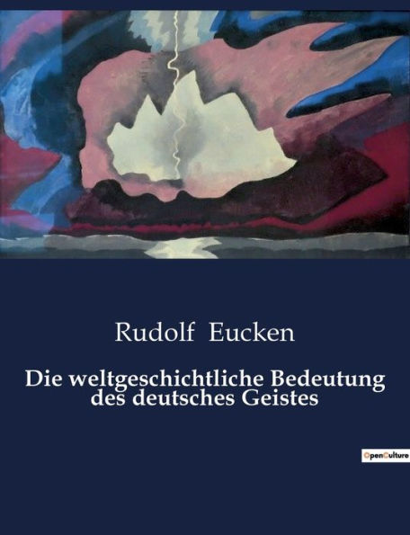 Die weltgeschichtliche Bedeutung des deutsches Geistes