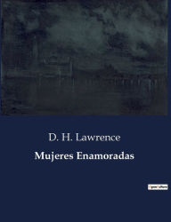 Title: Mujeres Enamoradas, Author: D. H. Lawrence