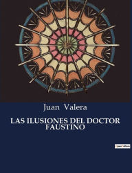 Title: Las Ilusiones del Doctor Faustino, Author: Juan Valera