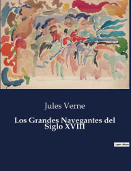 Title: Los Grandes Navegantes del Siglo XVIII, Author: Jules Verne