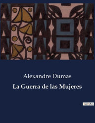 Title: La Guerra de las Mujeres, Author: Alexandre Dumas