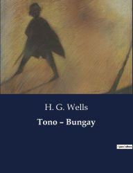 Title: Tono - Bungay, Author: H. G. Wells