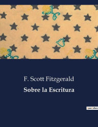 Title: Sobre la Escritura, Author: F. Scott Fitzgerald