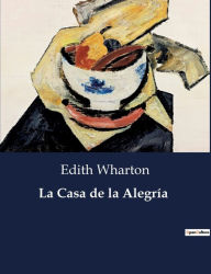 Title: La Casa de la Alegría, Author: Edith Wharton