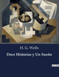 Title: Doce Historias y Un Sueño, Author: H. G. Wells