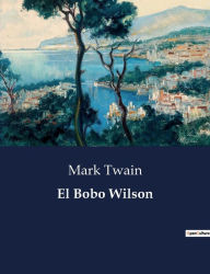 Title: El Bobo Wilson, Author: Mark Twain