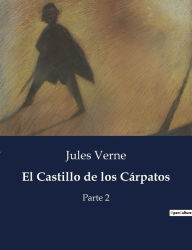 Title: El Castillo de los Cárpatos: Parte 2, Author: Jules Verne