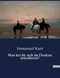 Title: Was hei ßt: sich im Denken orientieren?, Author: Immanuel Kant