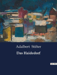 Title: Das Haidedorf, Author: Adalbert Stifter