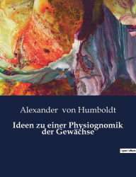 Title: Ideen zu einer Physiognomik der Gewächse, Author: Alexander von Humboldt