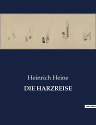 Title: DIE HARZREISE, Author: Heinrich Heine