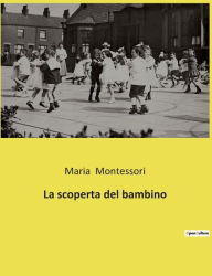 Title: La scoperta del bambino, Author: Maria Montessori