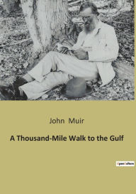 Title: A Thousand-Mile Walk to the Gulf, Author: John Muir