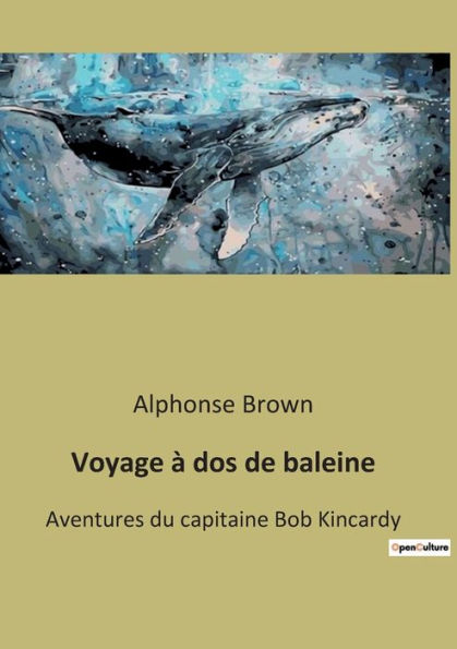 Voyage à dos de baleine: Aventures du capitaine Bob Kincardy