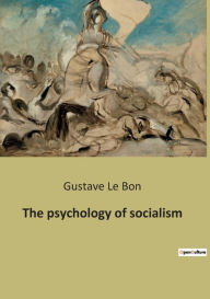 Title: The psychology of socialism, Author: Gustave Le Bon