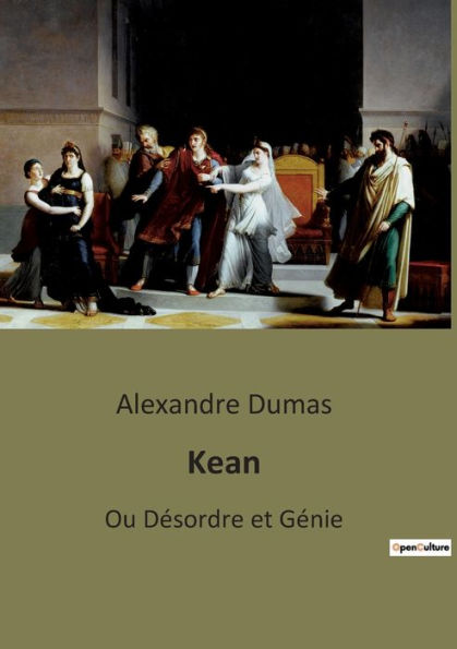 Kean: Ou Désordre et Génie