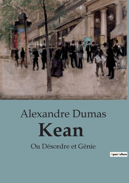 Kean: Ou Désordre et Génie