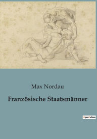 Title: Französische Staatsmänner, Author: Max Nordau