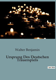 Title: Ursprung Des Deutschen Trauerspiels, Author: Walter Benjamin