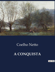 Title: A Conquista, Author: Coelho Netto