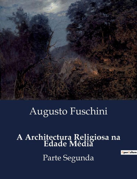A Architectura Religiosa na Edade Mï¿½dia: Parte Segunda