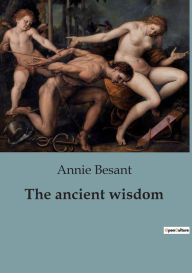 Title: The ancient wisdom, Author: Annie Besant