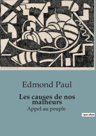 Title: Les causes de nos malheurs: Appel au peuple, Author: Edmond Paul