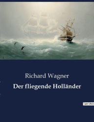 Title: Der fliegende Holländer, Author: Richard Wagner