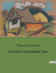 Title: Auf Der Universität Lore, Author: Theodor Storm