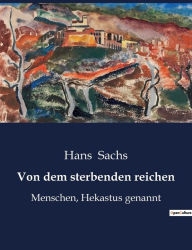 Title: Von dem sterbenden reichen: Menschen, Hekastus genannt, Author: Hans Sachs