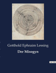 Title: Der Misogyn, Author: Gotthold Ephraim Lessing
