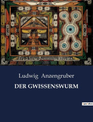 Title: Der Gwissenswurm, Author: Ludwig Anzengruber