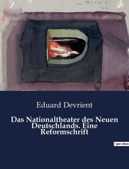 Das Nationaltheater des Neuen Deutschlands. Eine Reformschrift