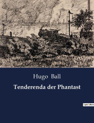 Title: Tenderenda der Phantast, Author: Hugo Ball