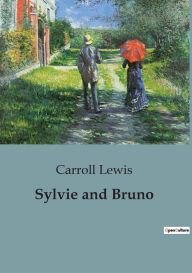 Title: Sylvie and Bruno, Author: Carroll Lewis