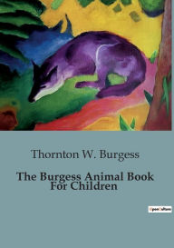 Title: The Burgess Animal Book For Children, Author: Thornton W. Burgess