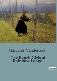Title: The Ranch Girls at Rainbow Lodge, Author: Margaret Vandercook
